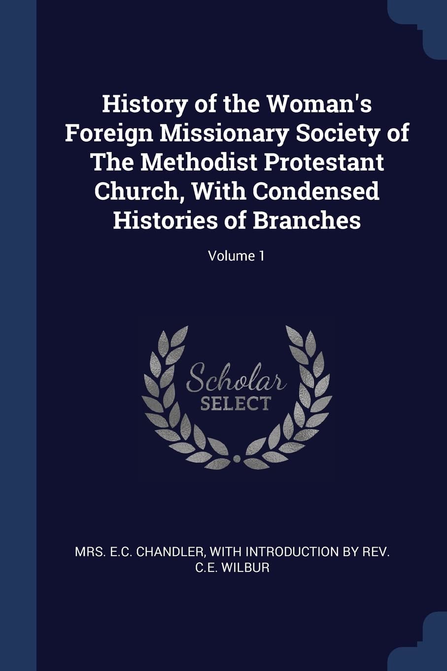 History of the Woman's Foreign Missionary Society of The Methodist Protestant Church, With Condensed Histories of Branches; Volume 1 Politics & History
