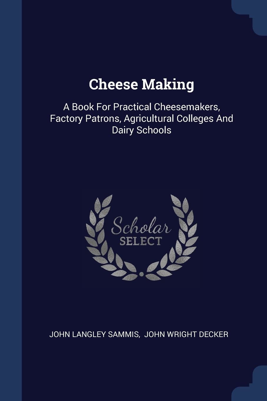 Cheese Making: A Book For Practical Cheesemakers, Factory Patrons, Agricultural Colleges And Dairy Schools Contemporary literature