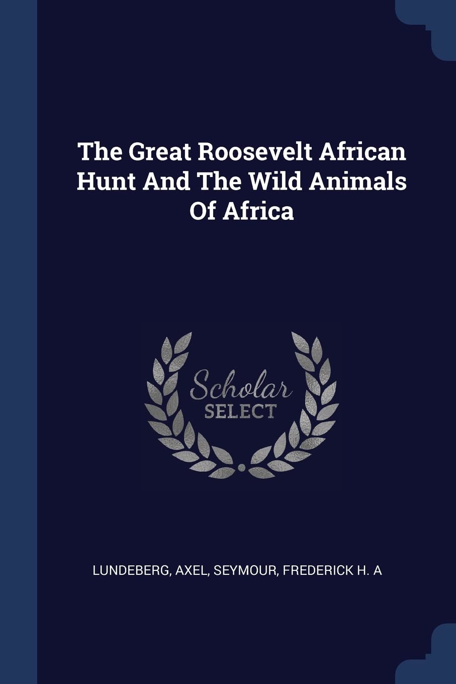 The Great Roosevelt African Hunt And The Wild Animals Of Africa Politics & History