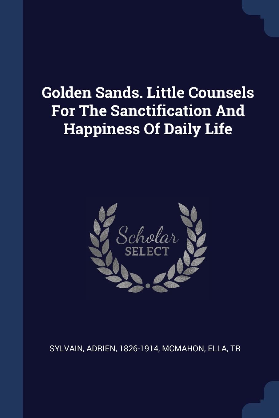 Golden Sands. Little Counsels For The Sanctification And Happiness Of Daily Life Politics & History