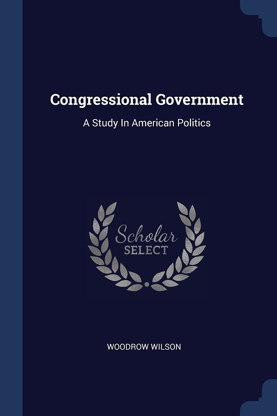 Congressional Government: A Study In American Politics Social Sciences