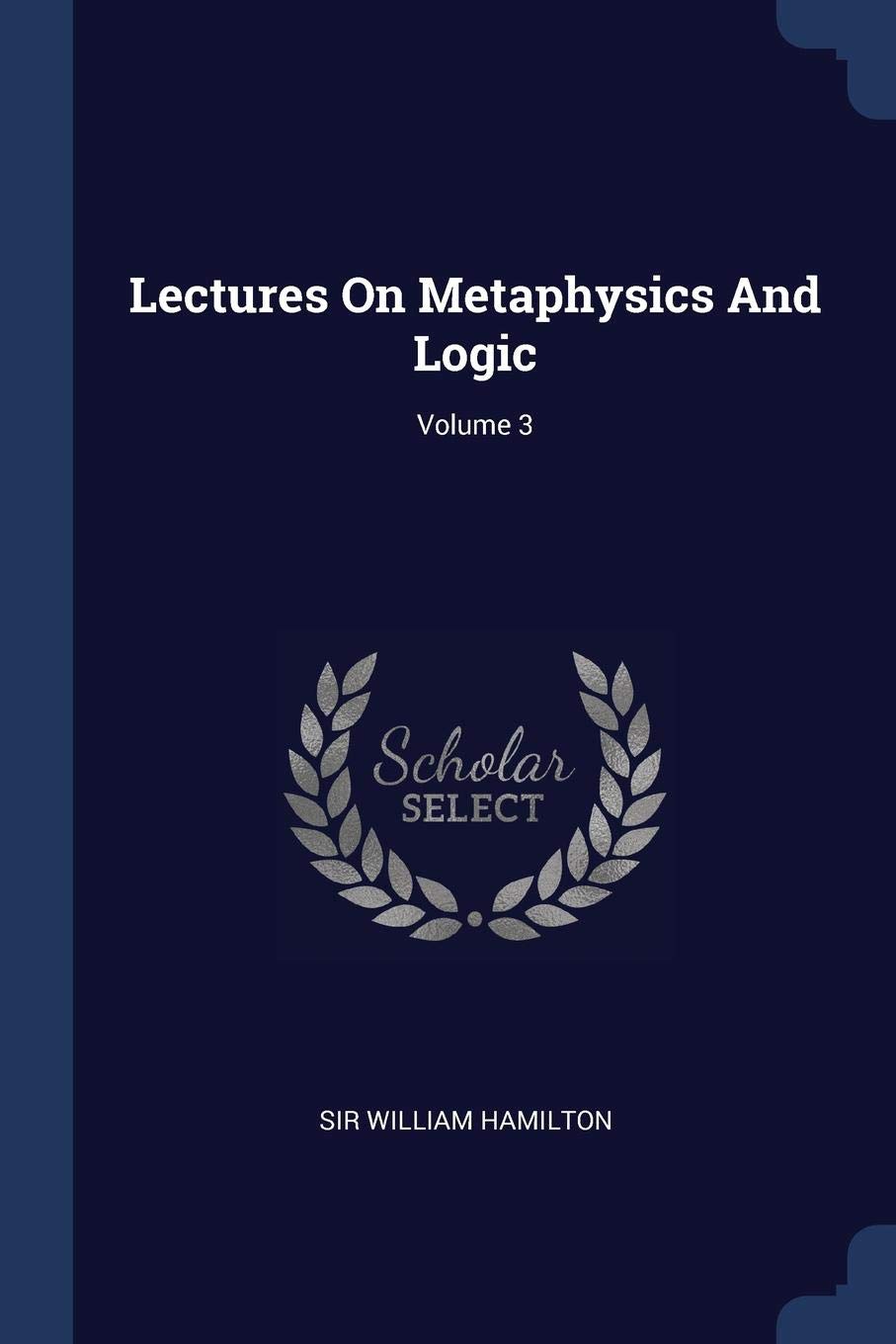 Product Image: Lectures On Metaphysics And Logic; Volume 3