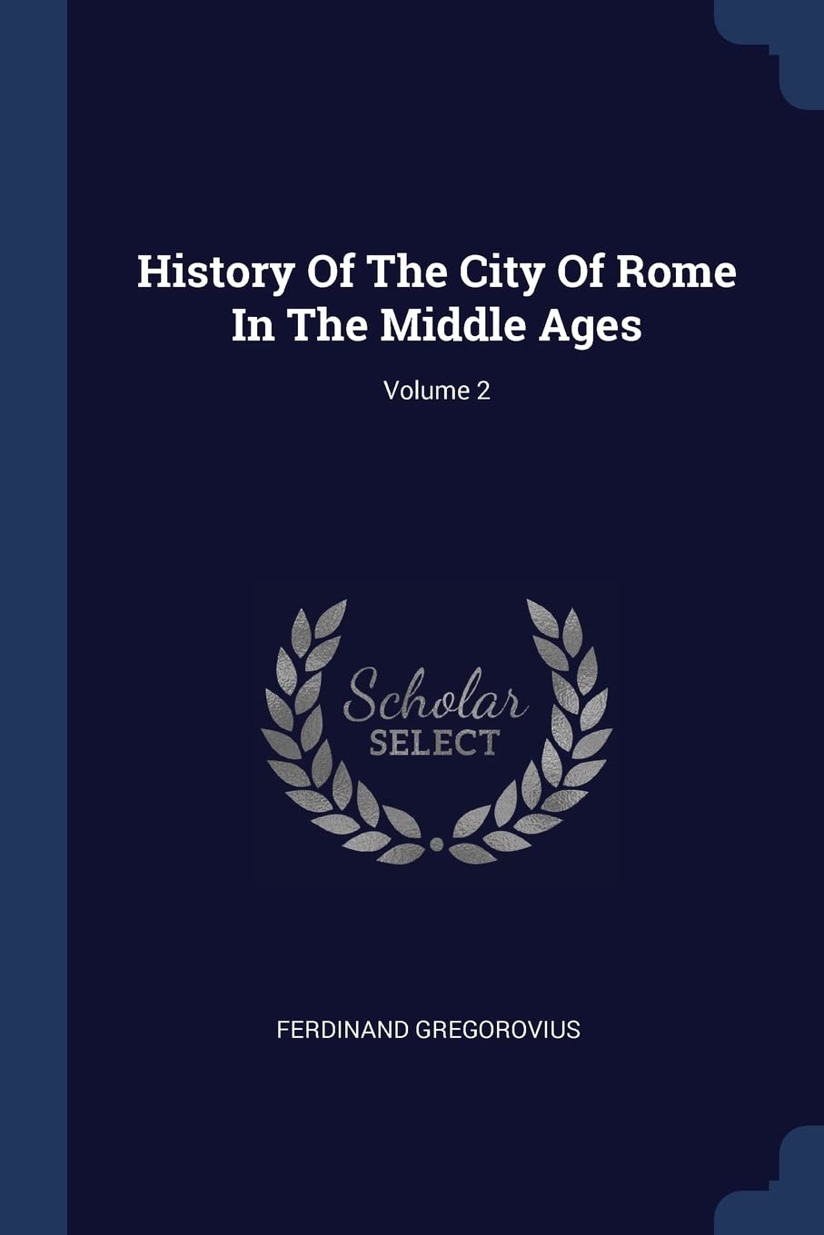 History Of The City Of Rome In The Middle Ages; Volume 2 Politics & History