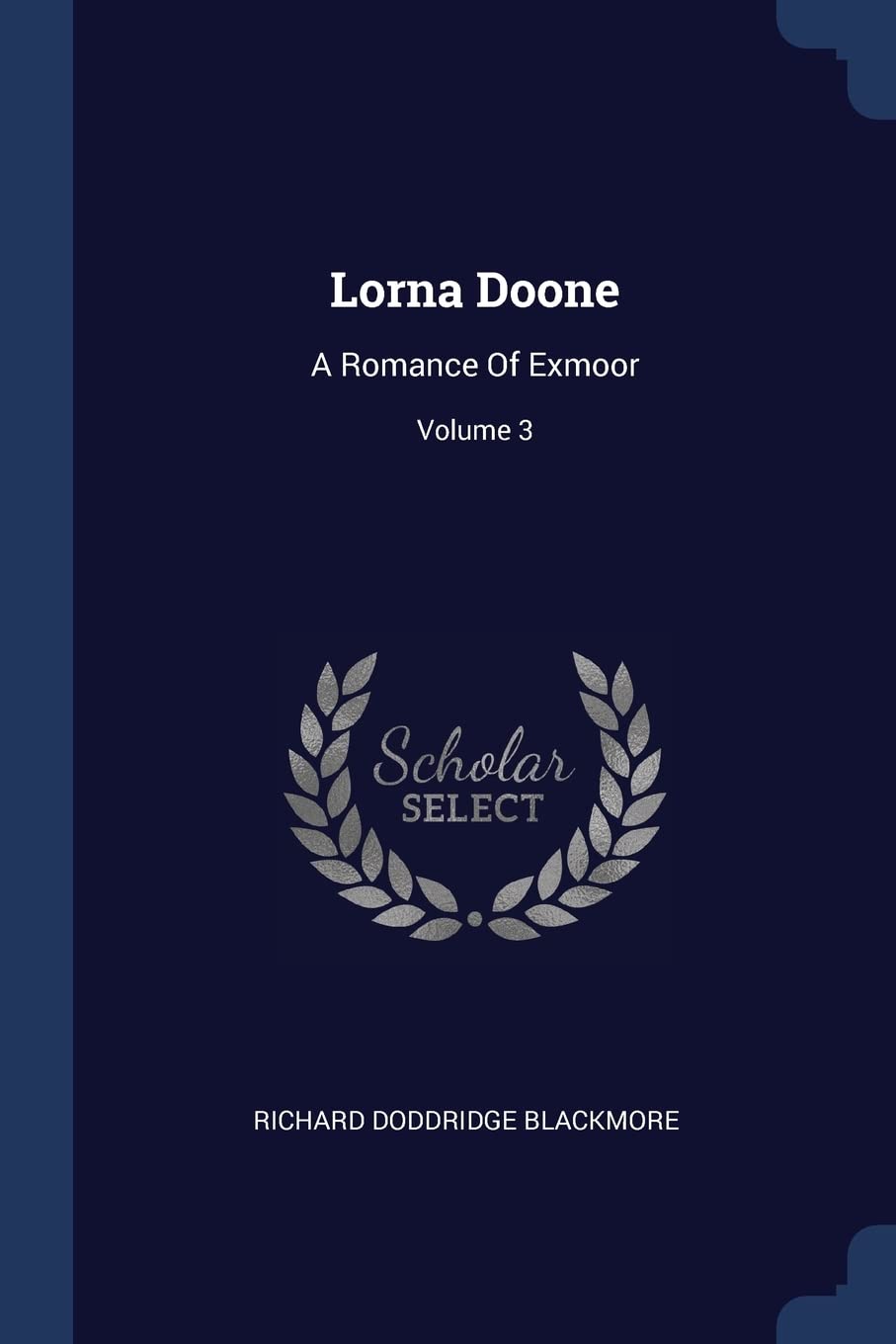 LORNA DOONE: A Romance of Exmoor; Volume 3 Books