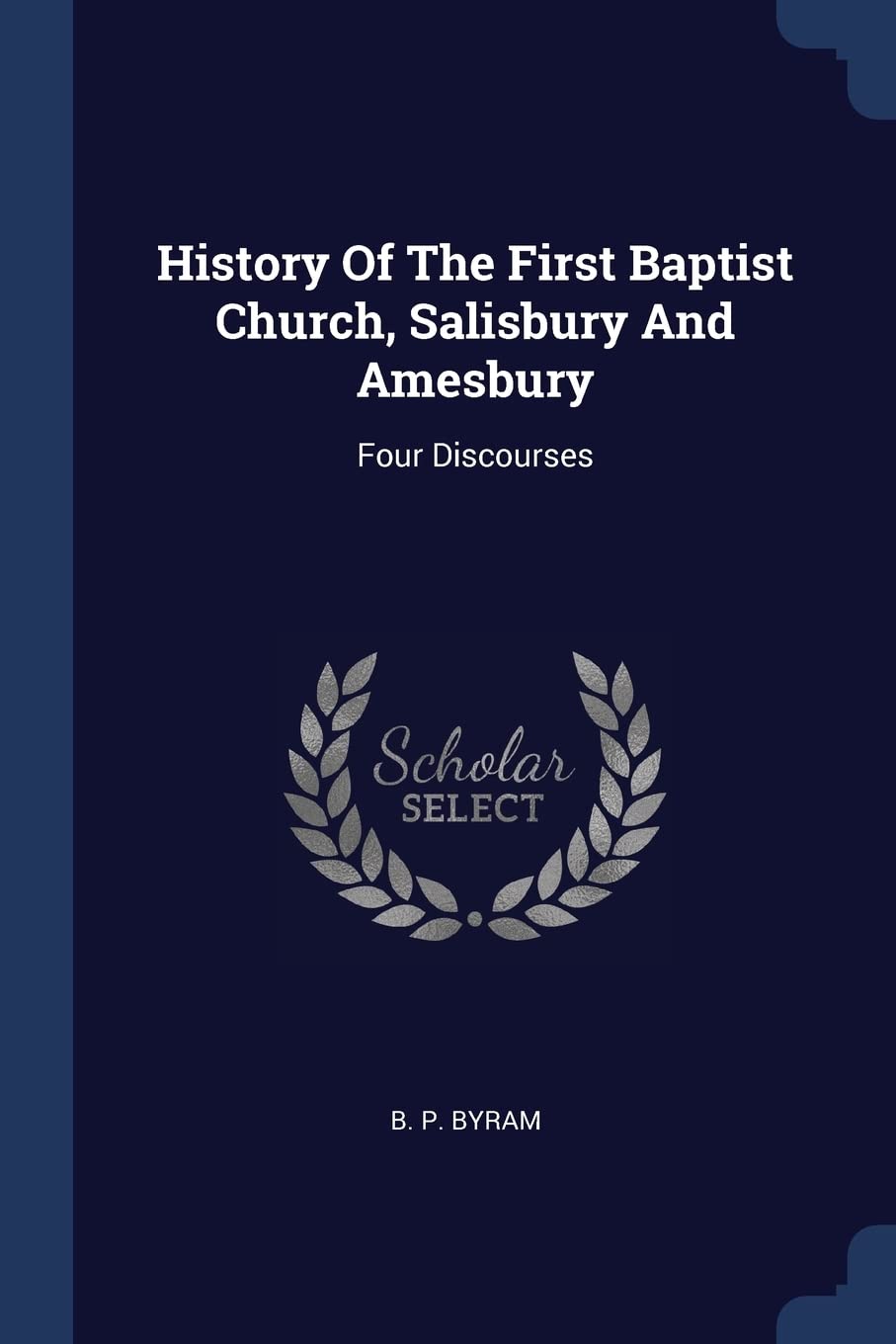 History Of The First Baptist Church, Salisbury And Amesbury: Four Discourses Politics & History