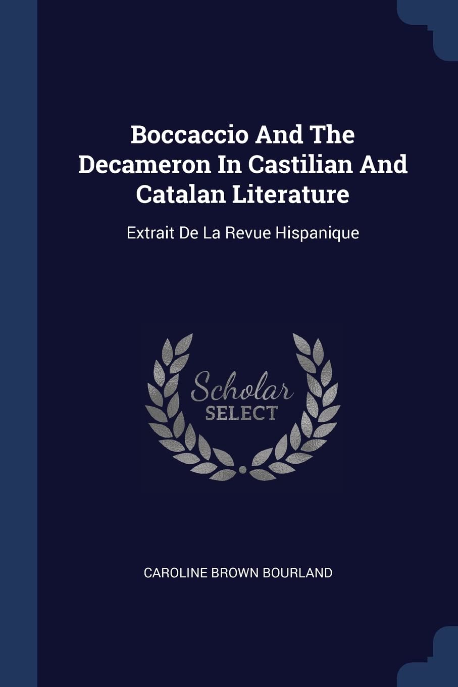 Boccaccio And The Decameron In Castilian And Catalan Literature: Extrait De La Revue Hispanique Contemporary literature