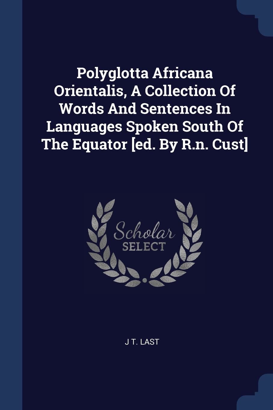 Polyglotta Africana Orientalis, A Collection Of Words And Sentences In Languages Spoken South Of The Equator Politics & History