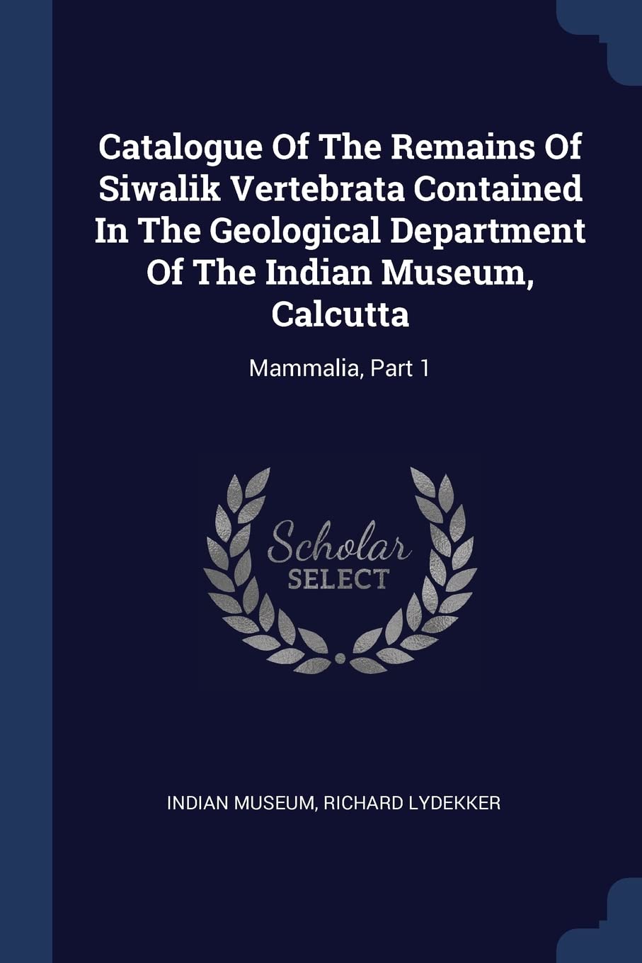 Catalogue Of The Remains Of Siwalik Vertebrata Contained In The Geological Department Of The Indian Museum, Calcutta: Mammalia, Part 1 Politics & History