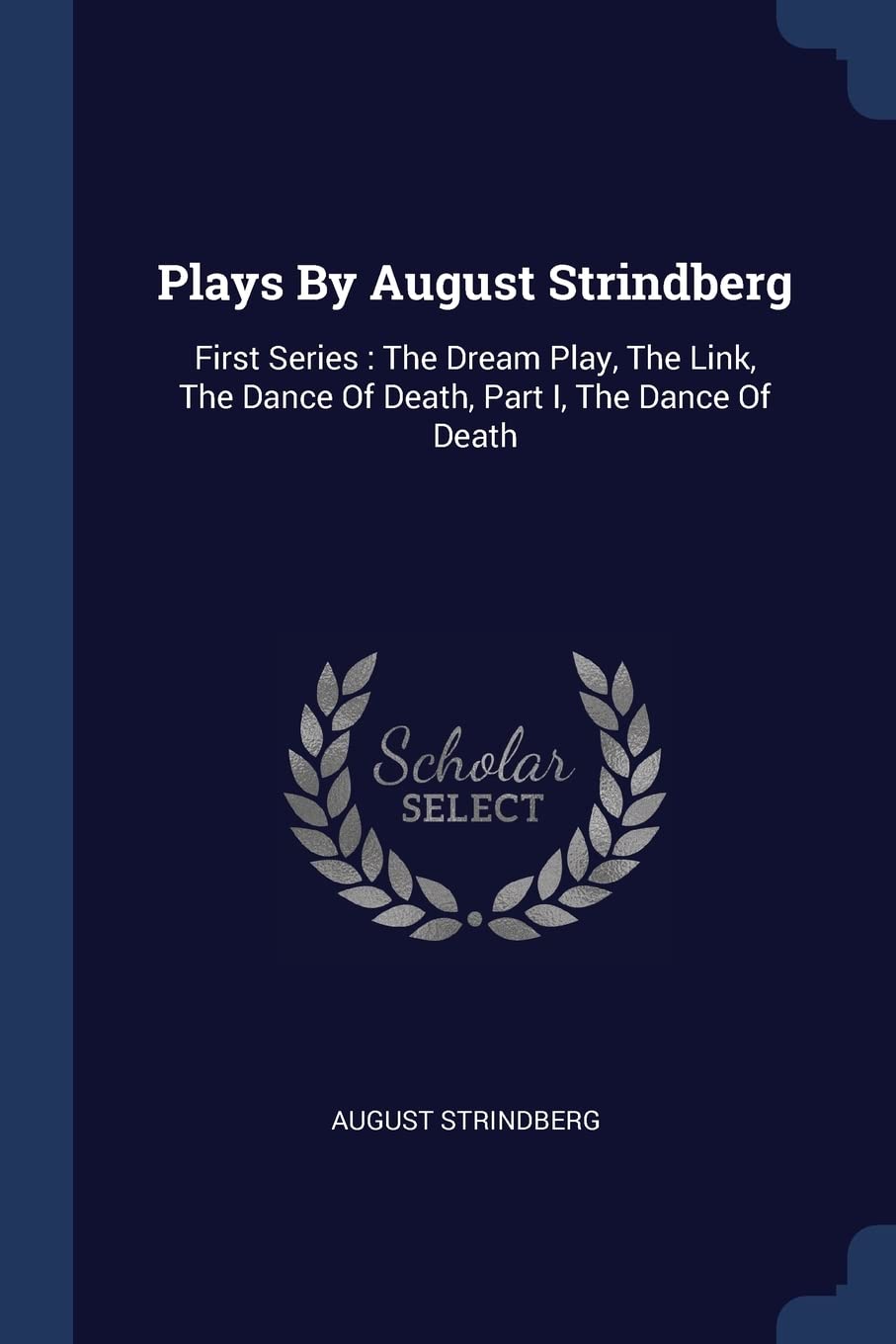 Plays By August Strindberg: First Series: The Dream Play, The Link, The Dance Of Death, Part I, The Dance Of Death Politics & History