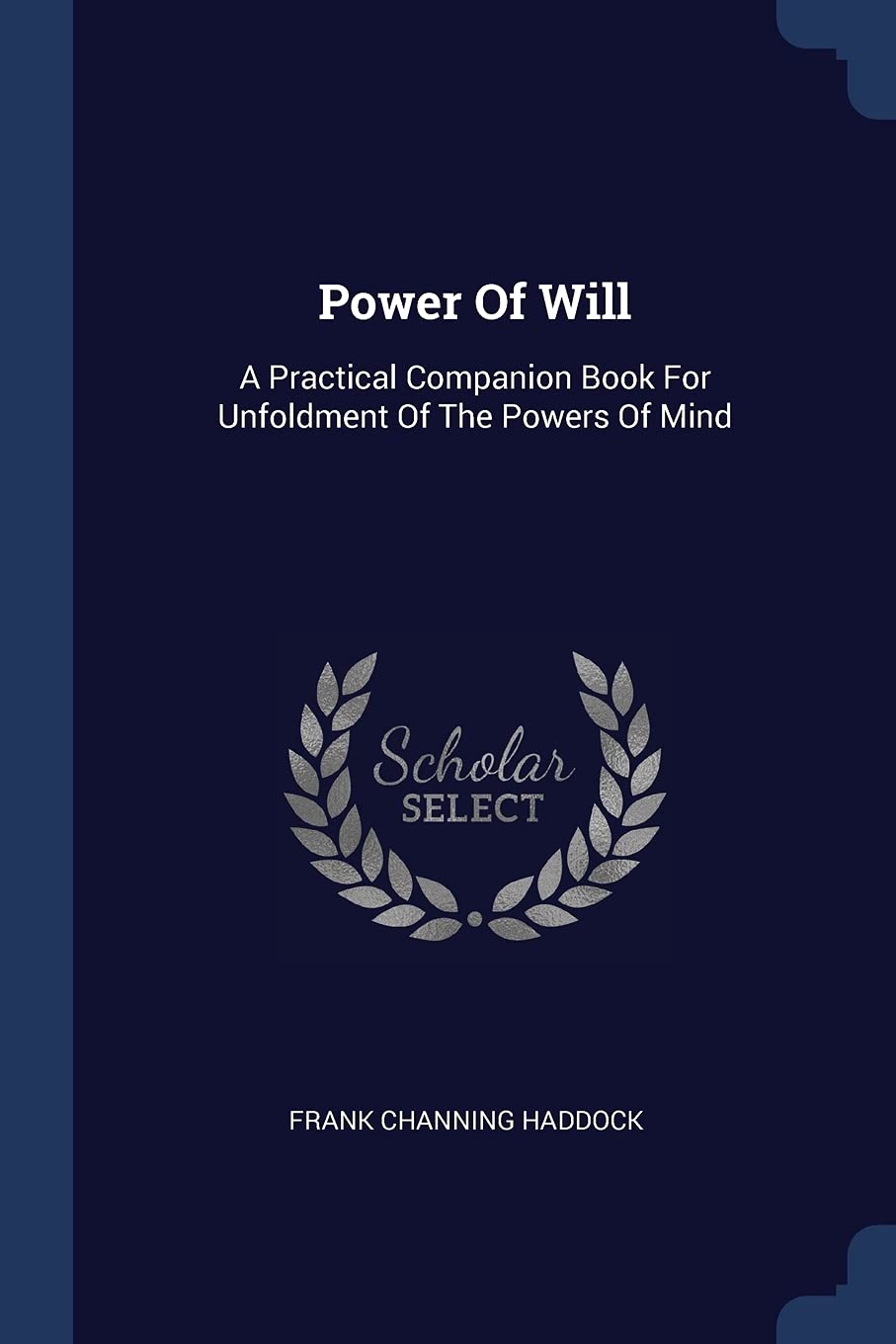 Power Of Will: A Practical Companion Book For Unfoldment Of The Powers Of Mind Medicine
