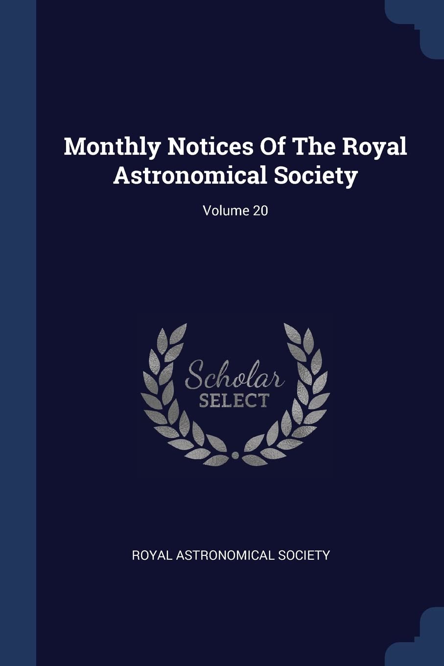 Monthly Notices of the Royal Astronomical Society; Volume 20 Natural Sciences