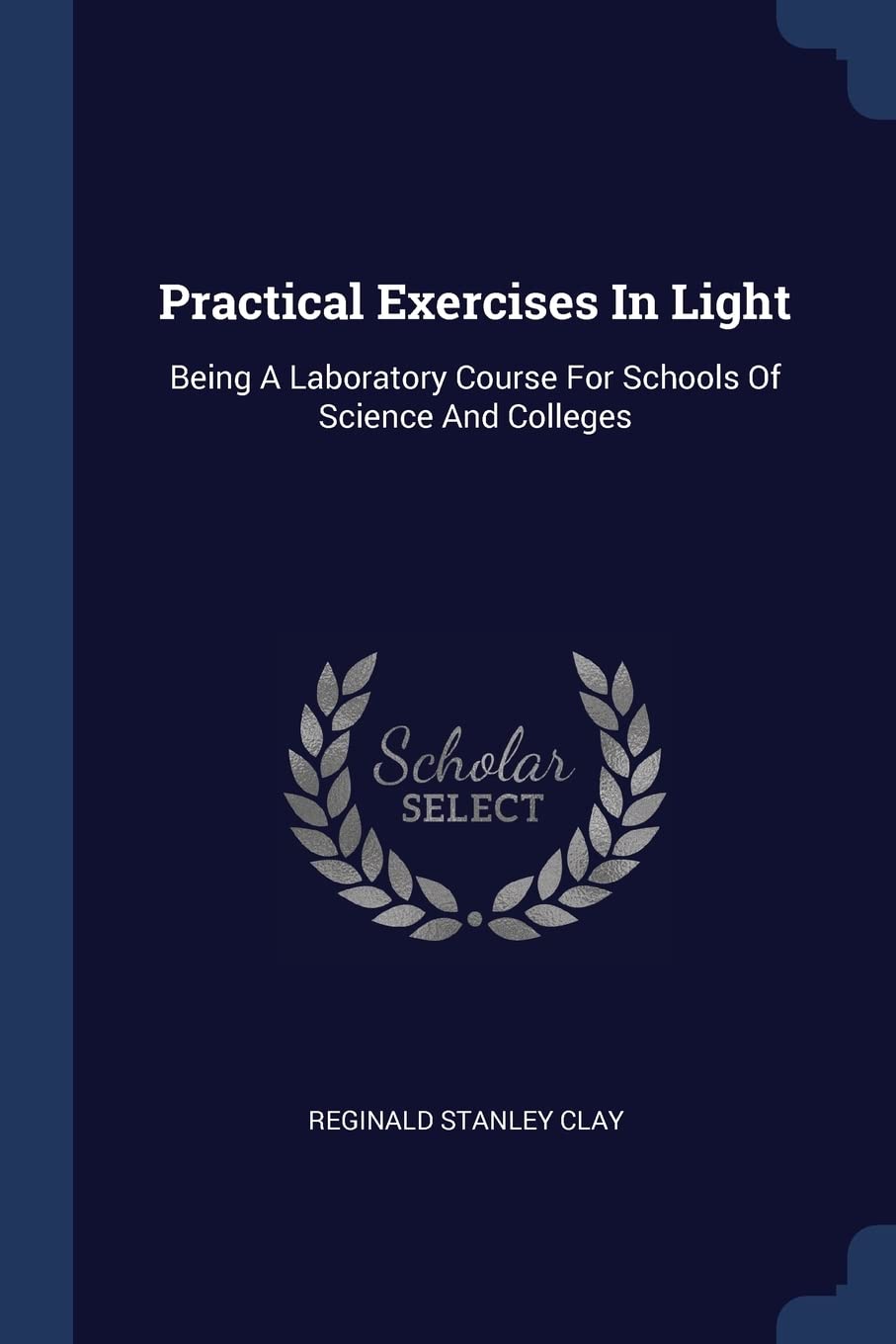 Practical Exercises In Light: Being A Laboratory Course For Schools Of Science And Colleges Politics & History