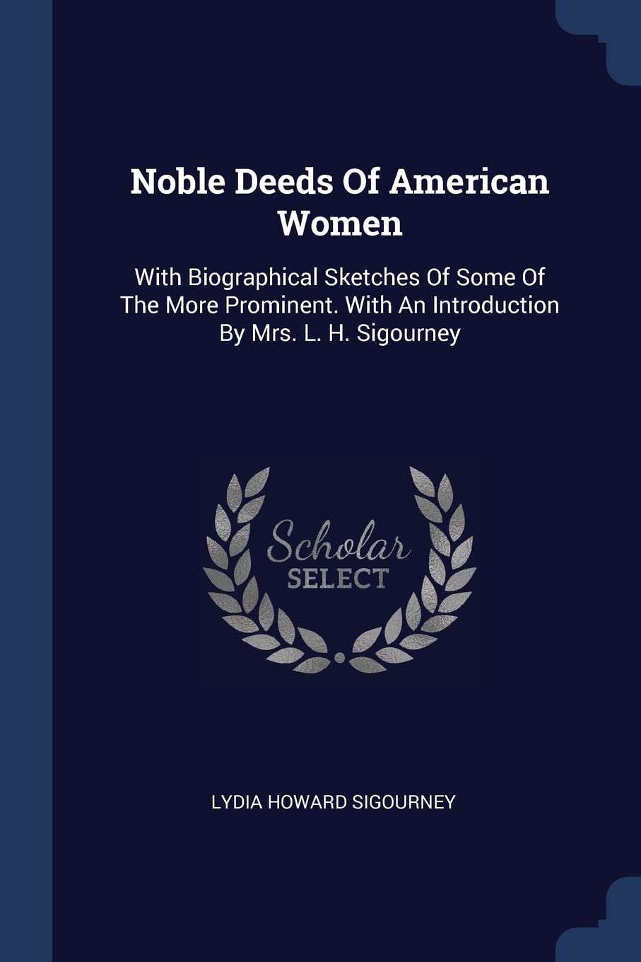 Noble Deeds Of American Women: With Biographical Sketches Of Some Of The More Prominent. With An Introduction By Mrs. L. H. Sigourney book