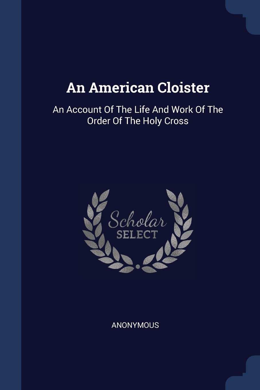 An American Cloister: An Account Of The Life And Work Of The Order Of The Holy Cross Politics & History