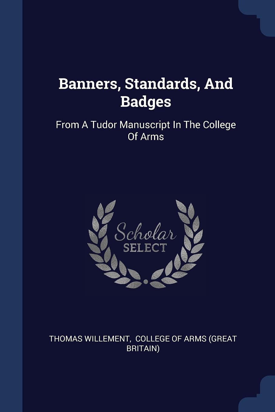 Banners, Standards, And Badges: From A Tudor Manuscript In The College Of Arms Politics & History