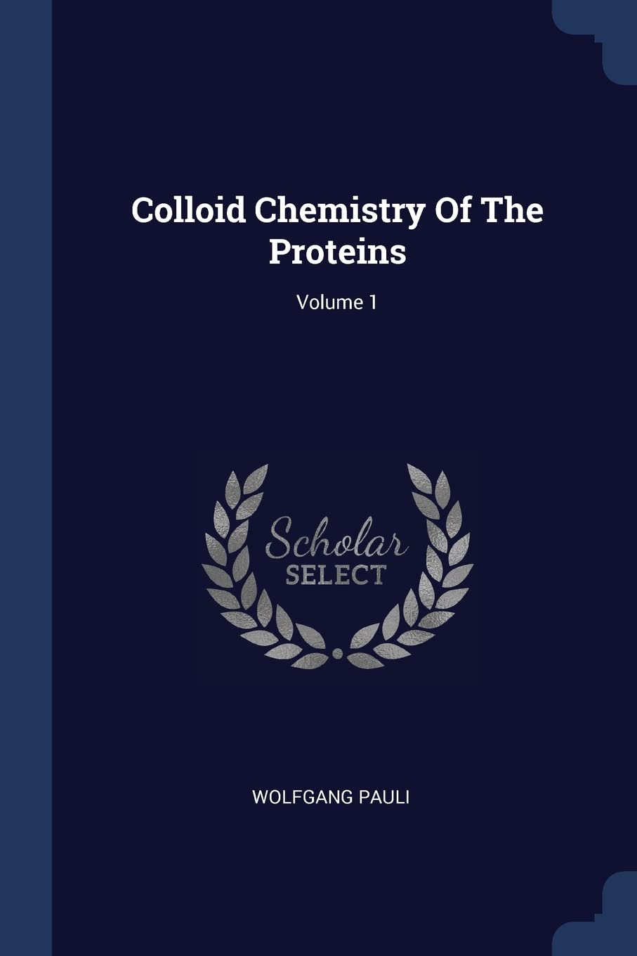 Colloid Chemistry Of The Proteins; Volume 1 Politics & History