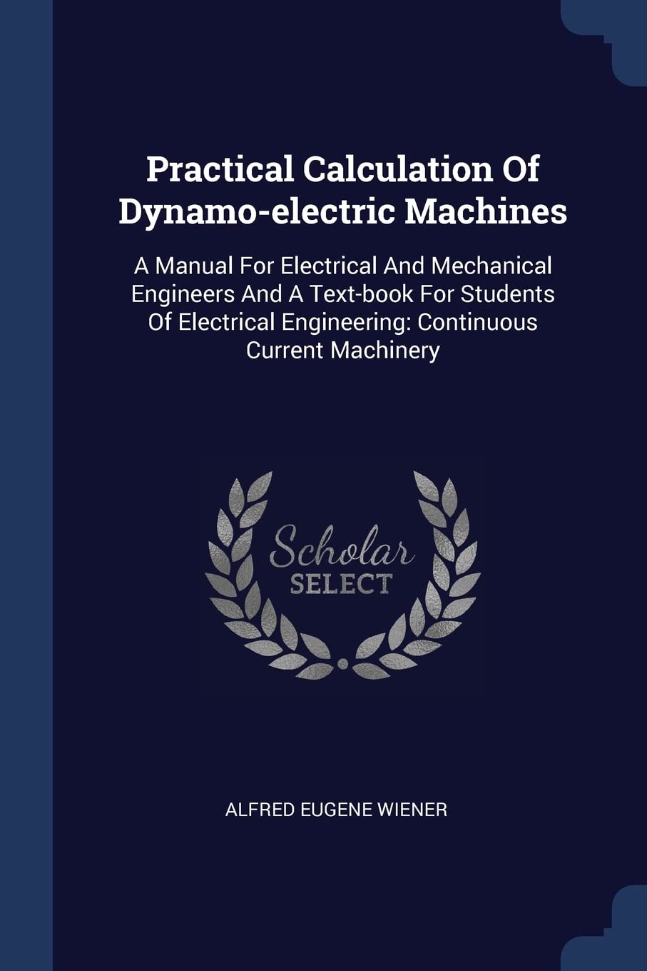 Practical Calculation Of Dynamo-electric Machines: A Manual For Electrical And Mechanical Engineers And A Text-book For Students Of Electrical Engineering: Continuous Current Machinery Politics & History