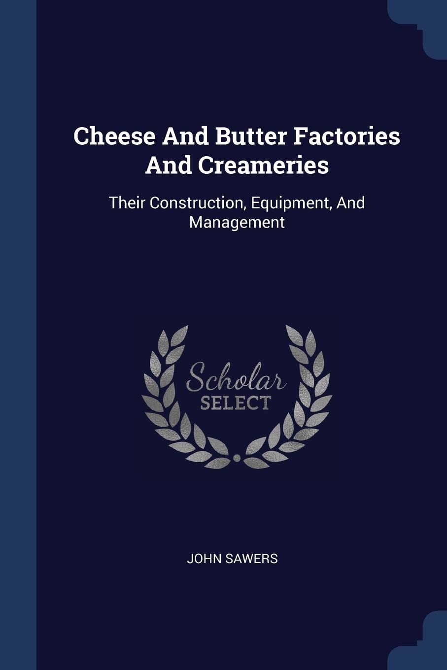 Cheese And Butter Factories And Creameries: Their Construction, Equipment, And Management Politics & History