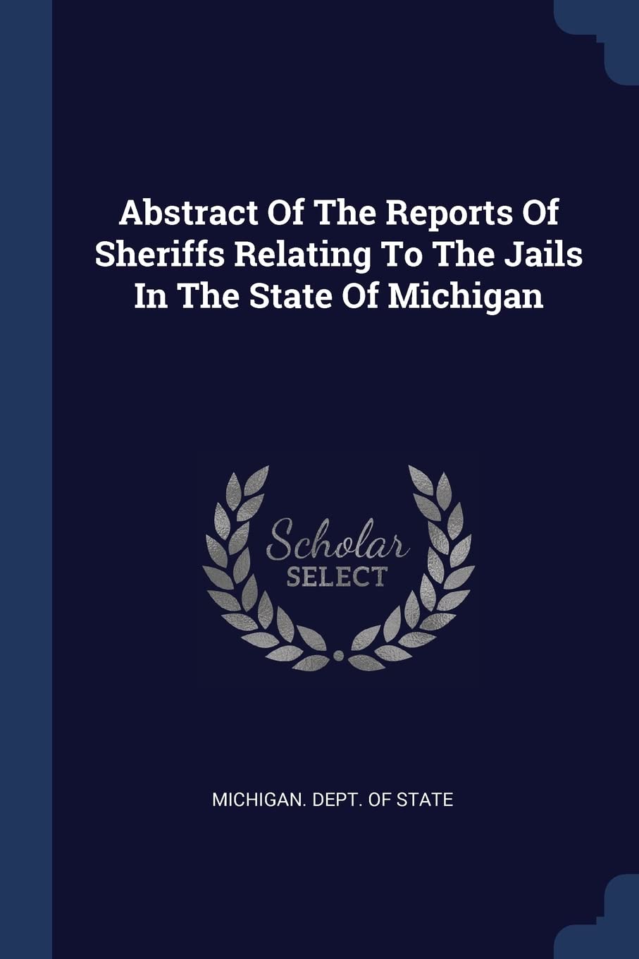 Abstract Of The Reports Of Sheriffs Relating To The Jails In The State Of Michigan Politics & History