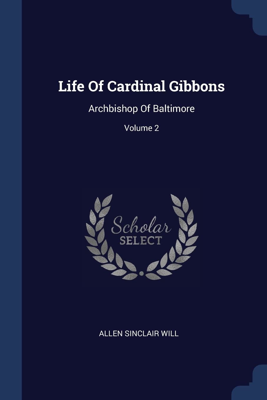 Life Of Cardinal Gibbons: Archbishop Of Baltimore; Volume 2 Politics & History