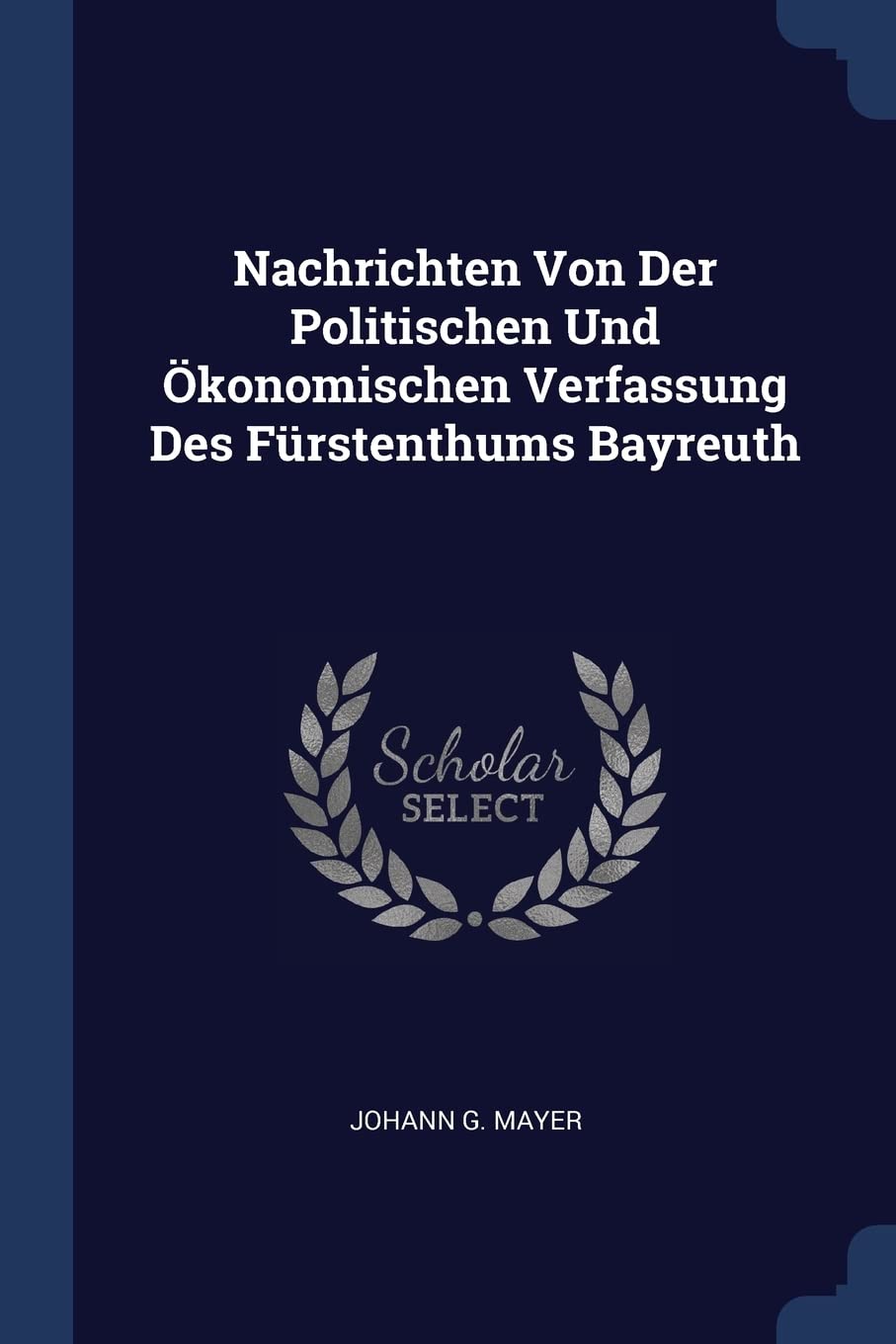 Nachrichten Von Der Politischen Und Ökonomischen Verfassung Des Fürstenthums Bayreuth Politics & History