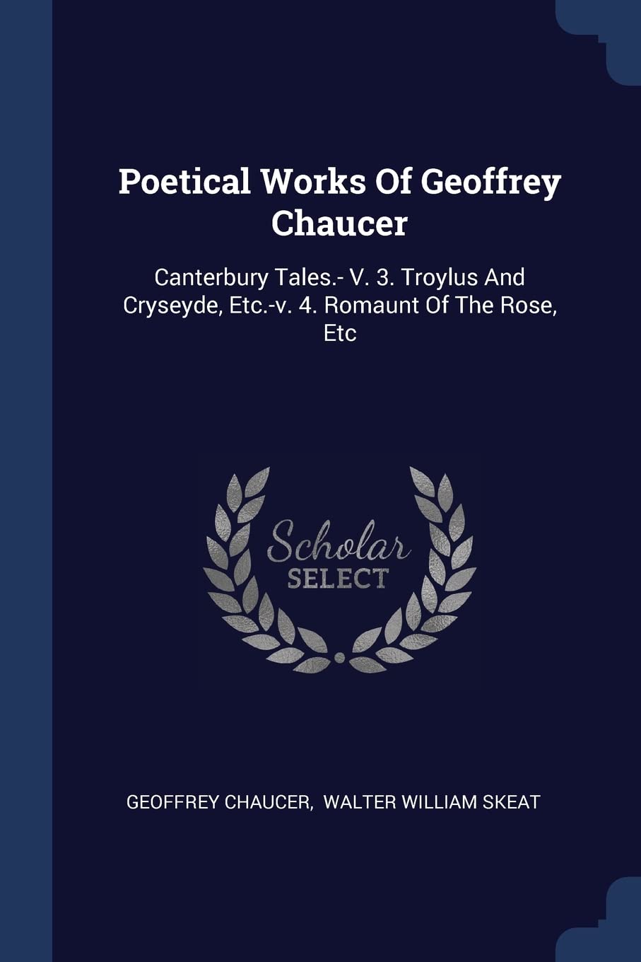 Poetical Works Of Geoffrey Chaucer: Canterbury Tales.- V. 3. Troylus And Cryseyde, Etc.-v. 4. Romaunt Of The Rose, Etc Poetry