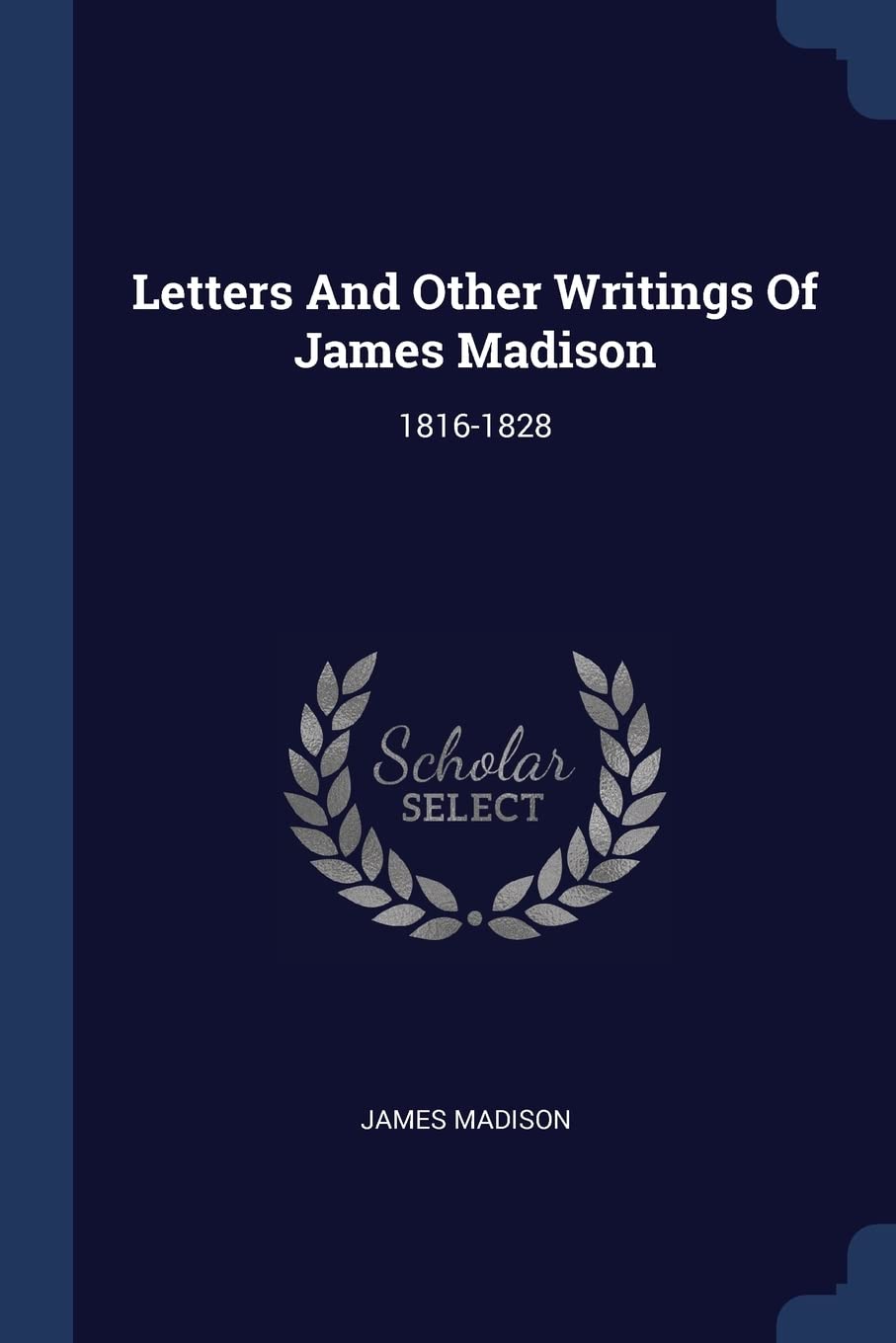 Letters And Other Writings Of James Madison: 1816-1828 Contemporary literature