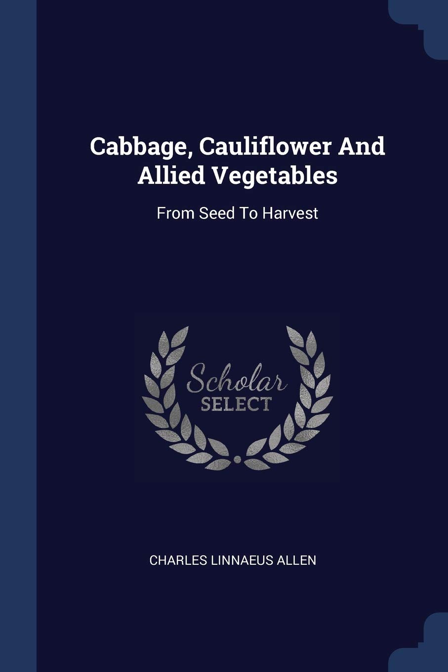 Cabbage, Cauliflower And Allied Vegetables: From Seed To Harvest Politics & History
