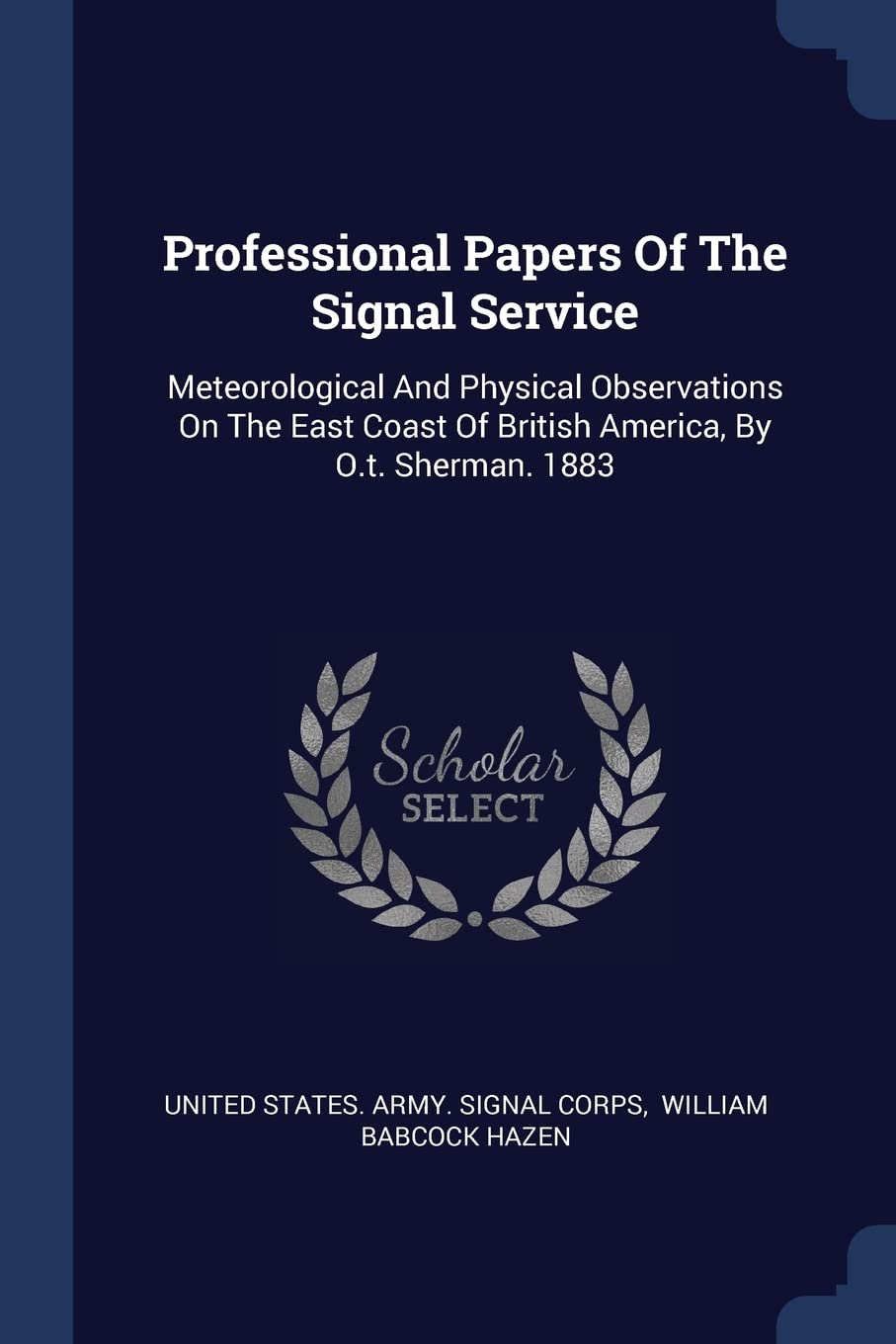 Professional Papers Of The Signal Service: Meteorological And Physical Observations On The East Coast Of British America, By O.t. Sherman. 1883 Politics & History