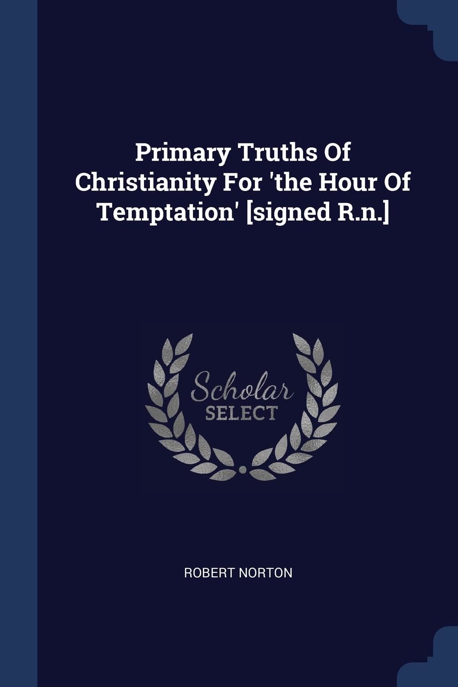 Primary Truths Of Christianity For 'the Hour Of Temptation' Politics & History