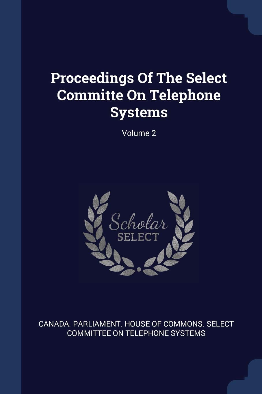 Proceedings Of The Select Committe On Telephone Systems; Volume 2 Politics & History