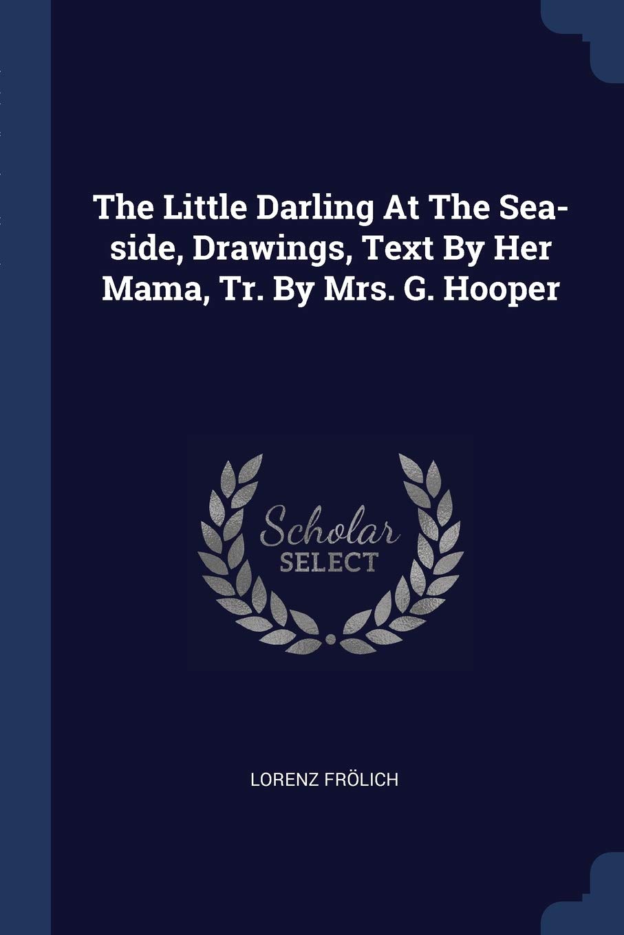 The Little Darling At The Sea-side, Drawings, Text By Her Mama, Tr. By Mrs. G. Hooper Politics & History