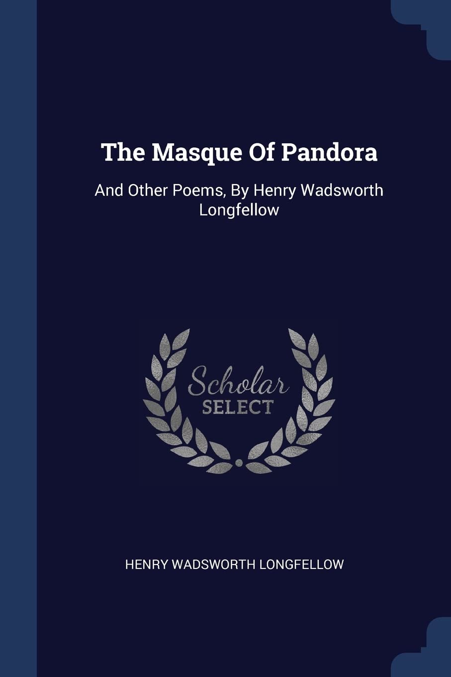The Masque Of Pandora: And Other Poems, By Henry Wadsworth Longfellow Poetry