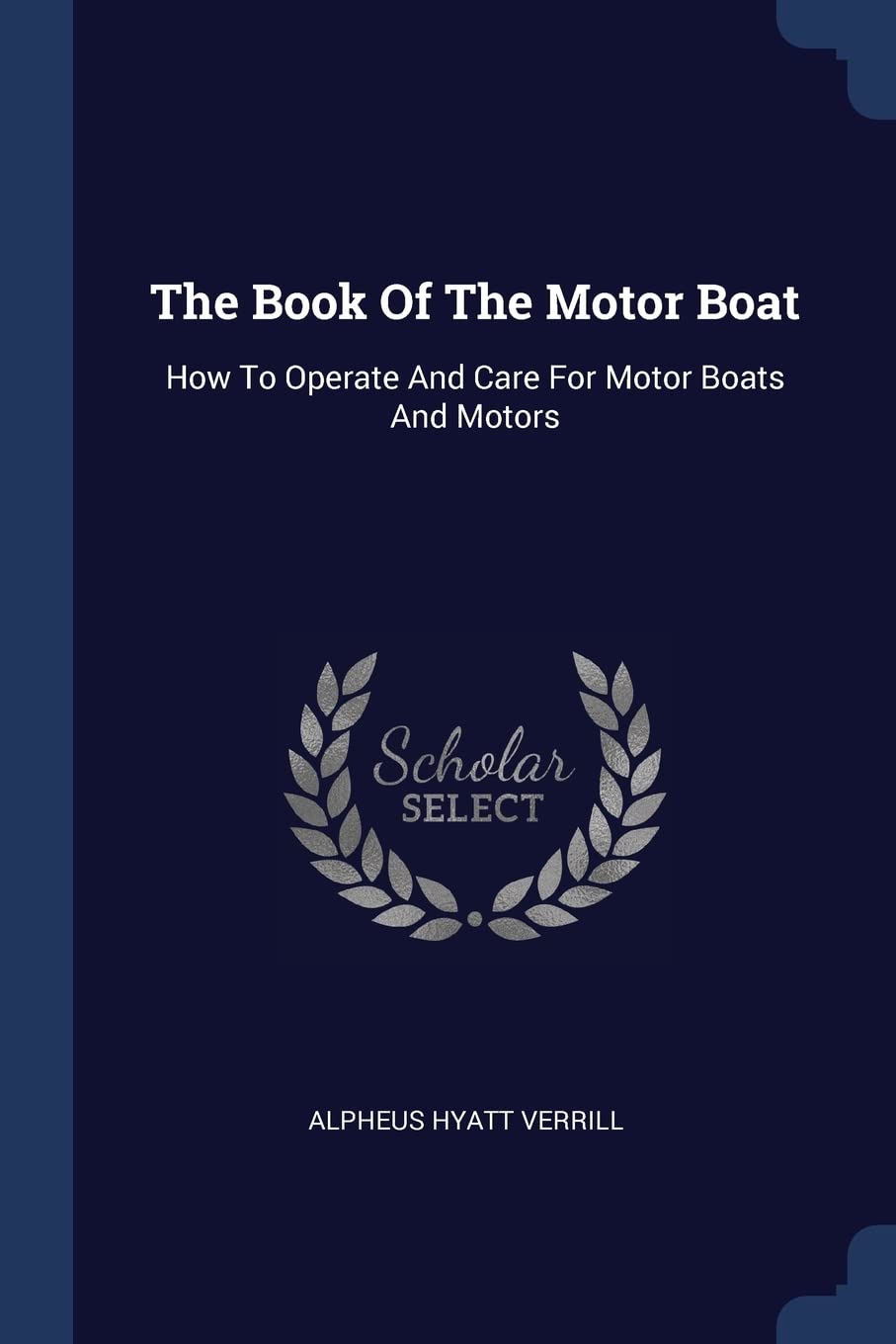 The Book Of The Motor Boat: How To Operate And Care For Motor Boats And Motors Contemporary literature Books