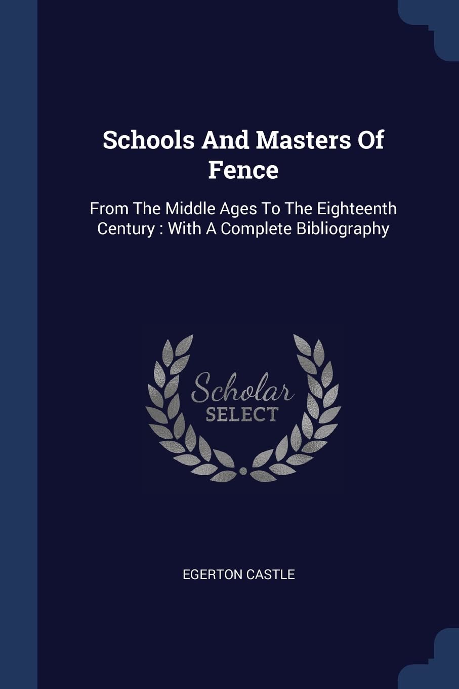 Schools And Masters Of Fence: From The Middle Ages To The Eighteenth Century: With A Complete Bibliography Contemporary literature