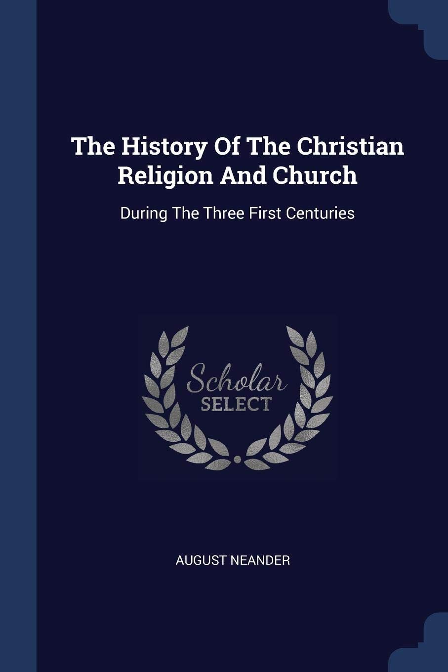 The History Of The Christian Religion And Church: During The Three First Centuries Politics & History