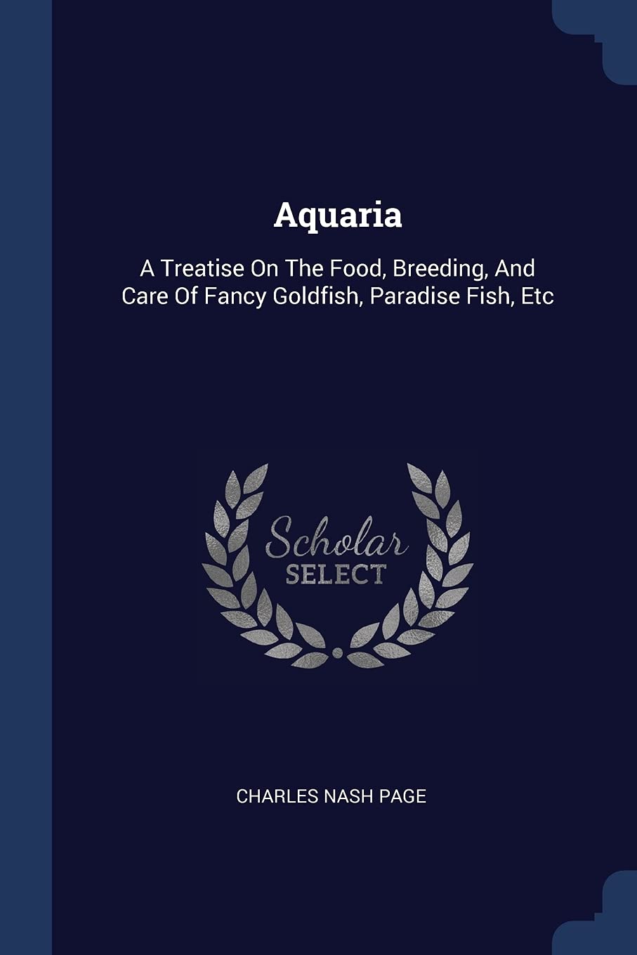 Aquaria: A Treatise On The Food, Breeding, And Care Of Fancy Goldfish, Paradise Fish, Etc Politics & History