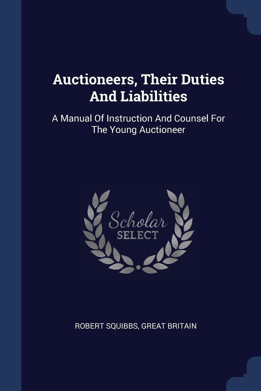 Auctioneers, Their Duties And Liabilities: A Manual Of Instruction And Counsel For The Young Auctioneer Politics & History
