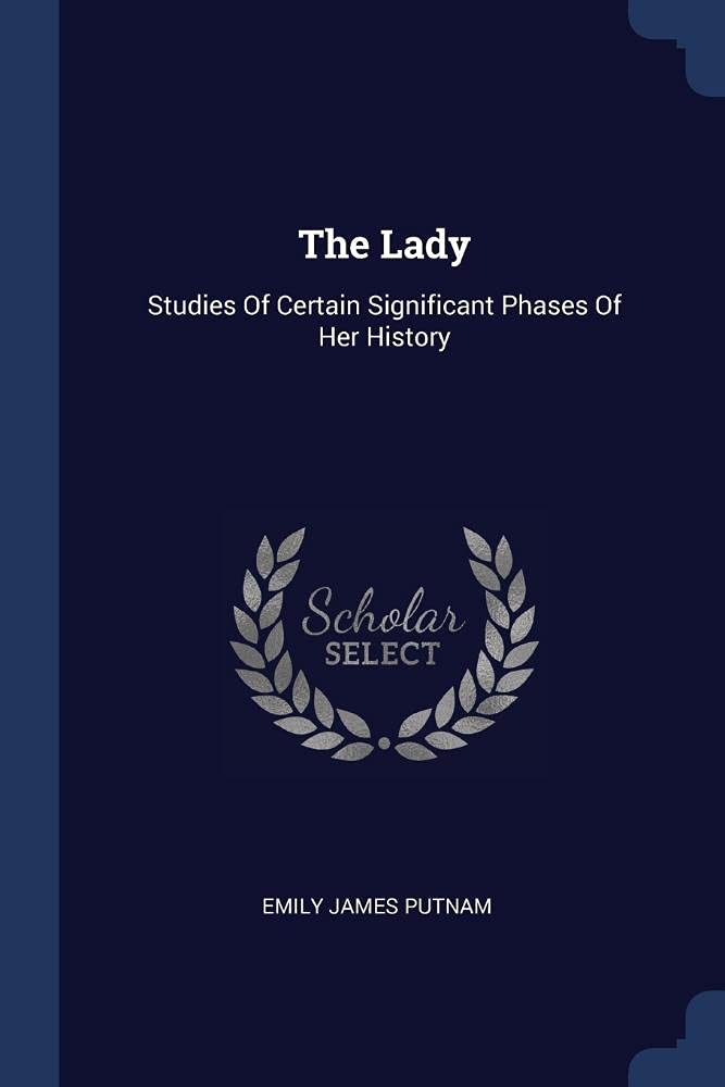 The Lady: Studies Of Certain Significant Phases Of Her History Social Sciences