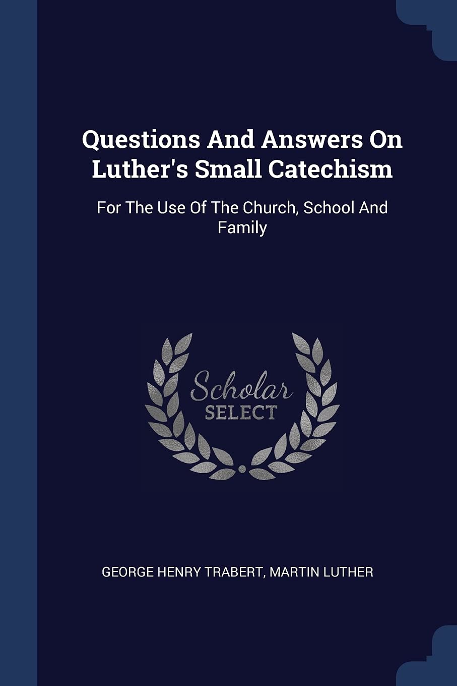Questions And Answers On Luther's Small Catechism: For The Use Of The Church, School And Family Politics & History