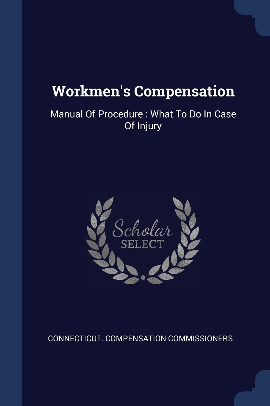 Workmen's Compensation: Manual of Procedure: What to Do in Case of Injury Politics & History
