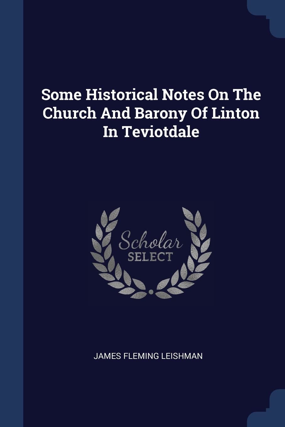 Some Historical Notes on the Church and Barony of Linton in Teviotdale Politics & History