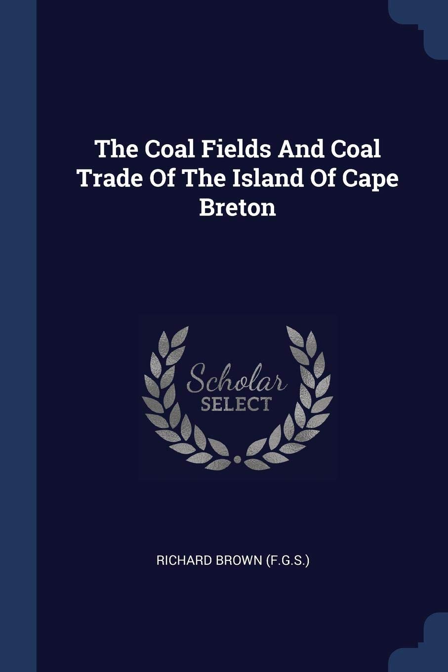The Coal Fields And Coal Trade Of The Island Of Cape Breton Politics & History