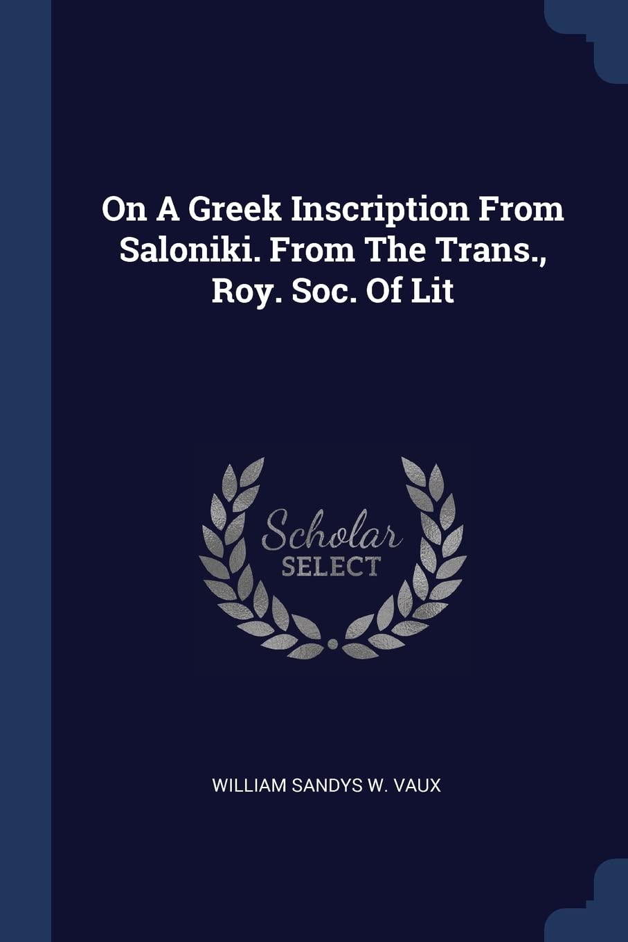 On A Greek Inscription From Saloniki. From The Trans., Roy. Soc. Of Lit Politics & History