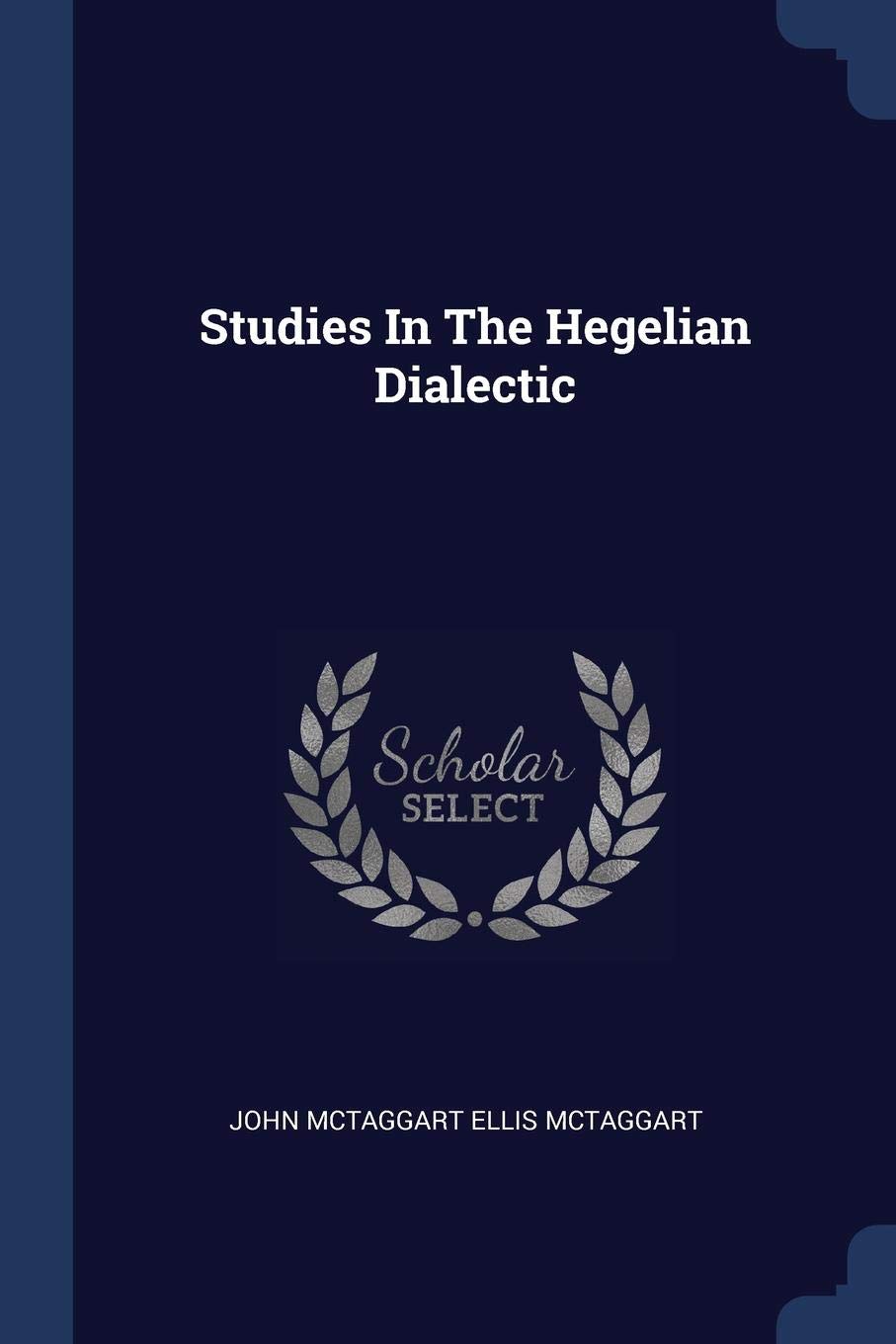Studies In The Hegelian Dialectic Politics & History