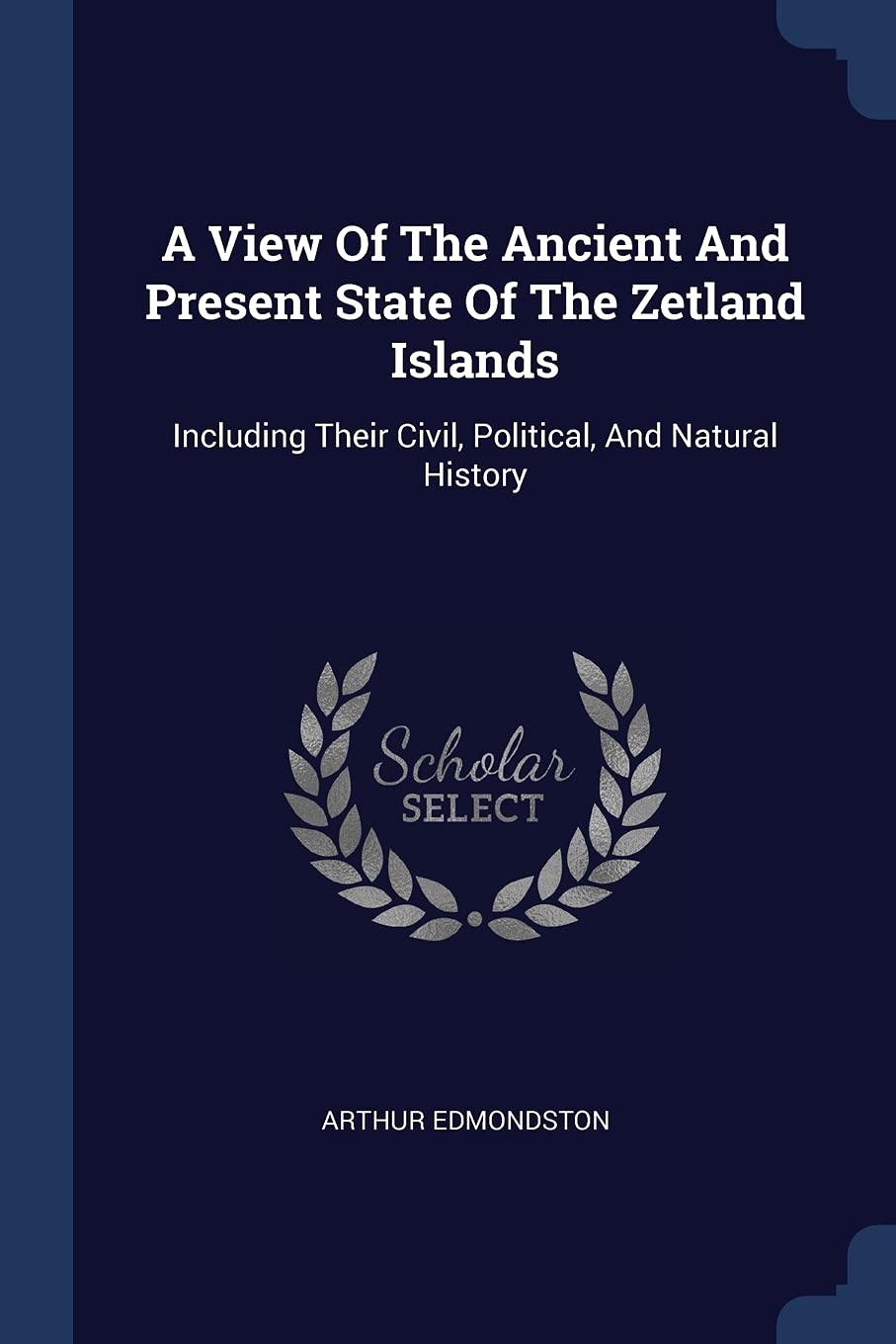 A View Of The Ancient And Present State Of The Zetland Islands: Including Their Civil, Political, And Natural History Books