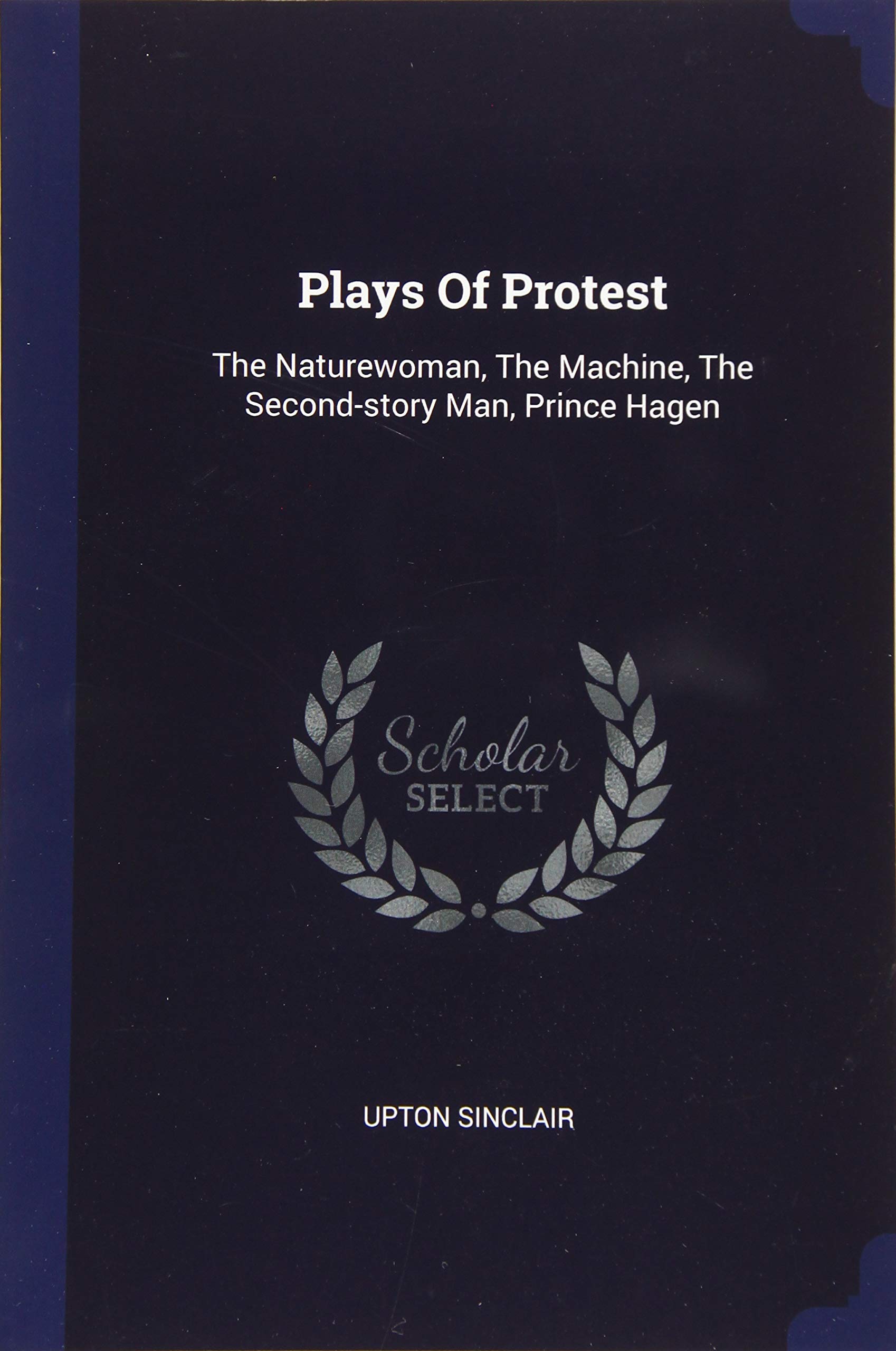 Plays Of Protest: The Naturewoman, The Machine, The Second-story Man, Prince Hagen Drama