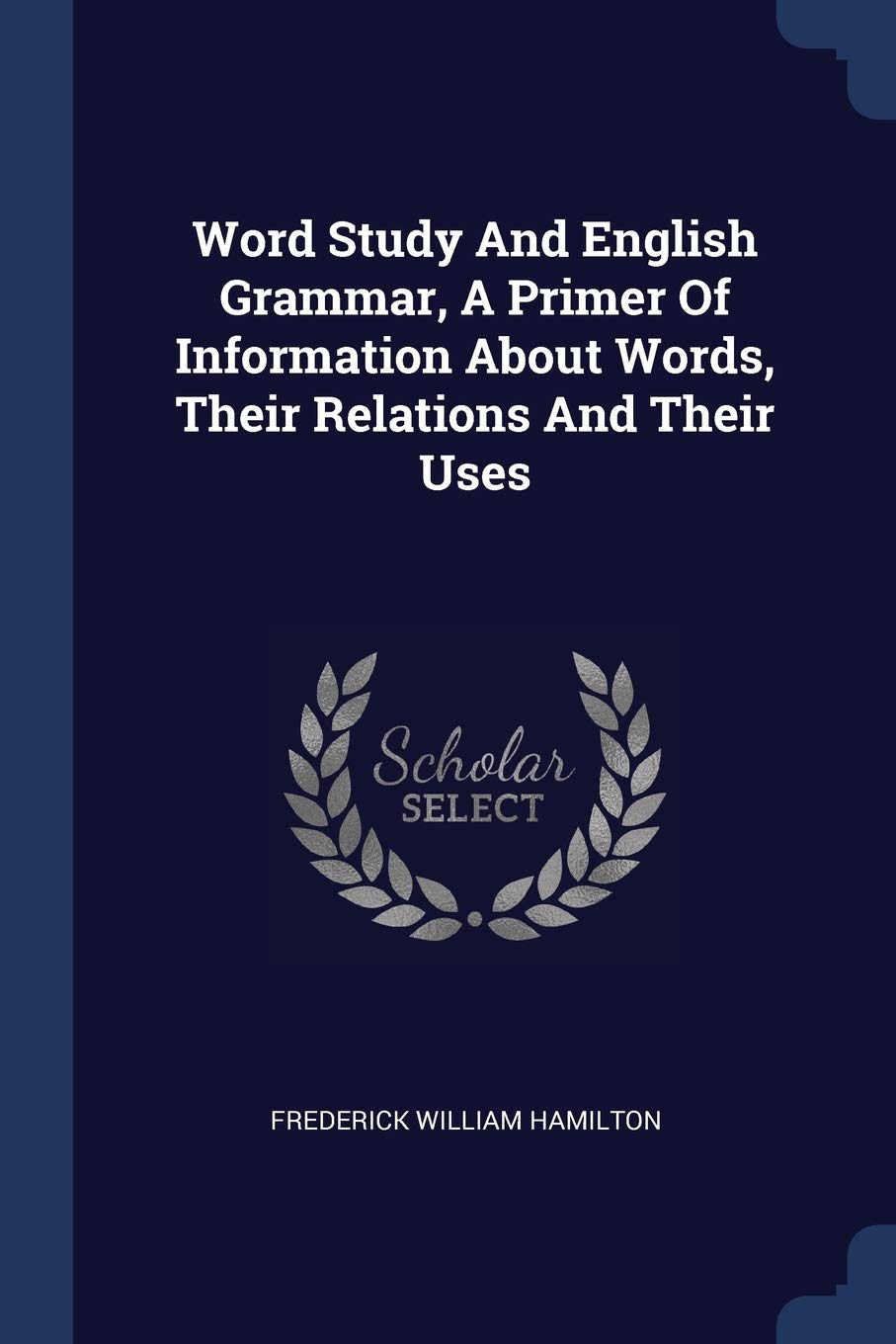 Word Study And English Grammar, A Primer Of Information About Words, Their Relations And Their Uses Social Sciences