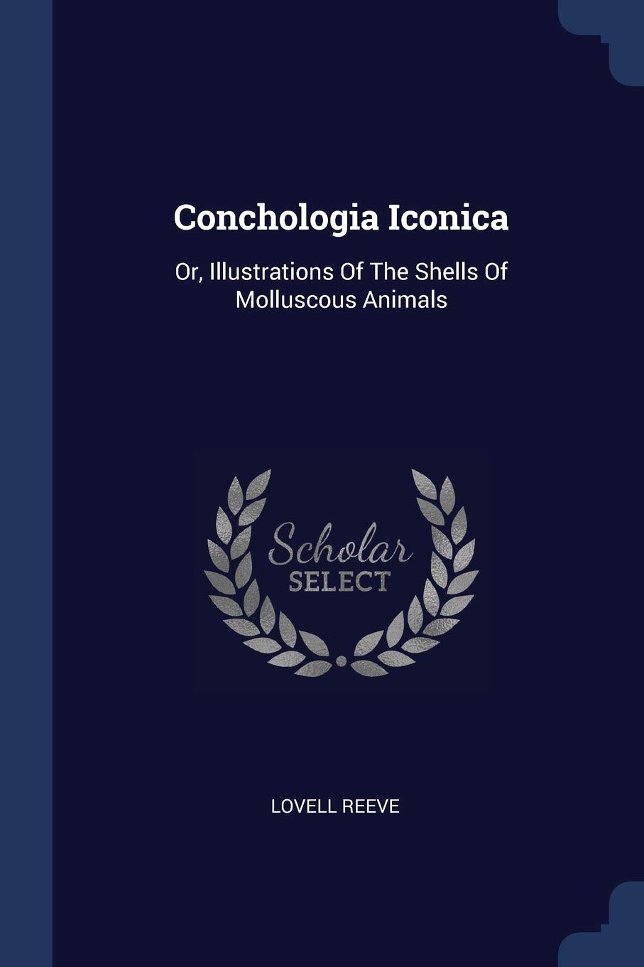 Conchologia Iconica: Or, Illustrations Of The Shells Of Molluscous Animals Politics & History