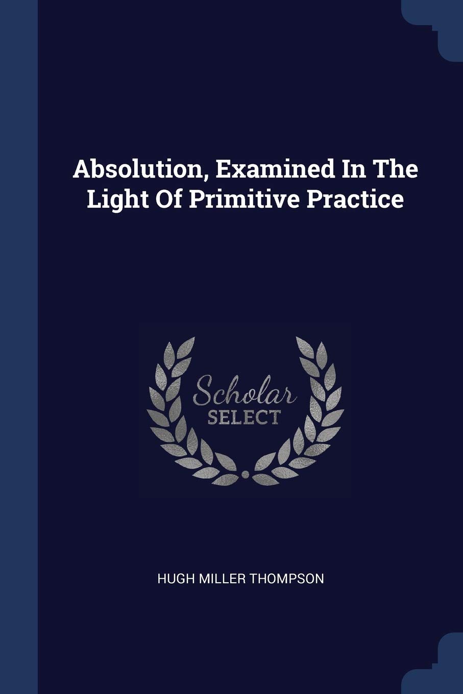 Product Image: Absolution, Examined In The Light Of Primitive Practice